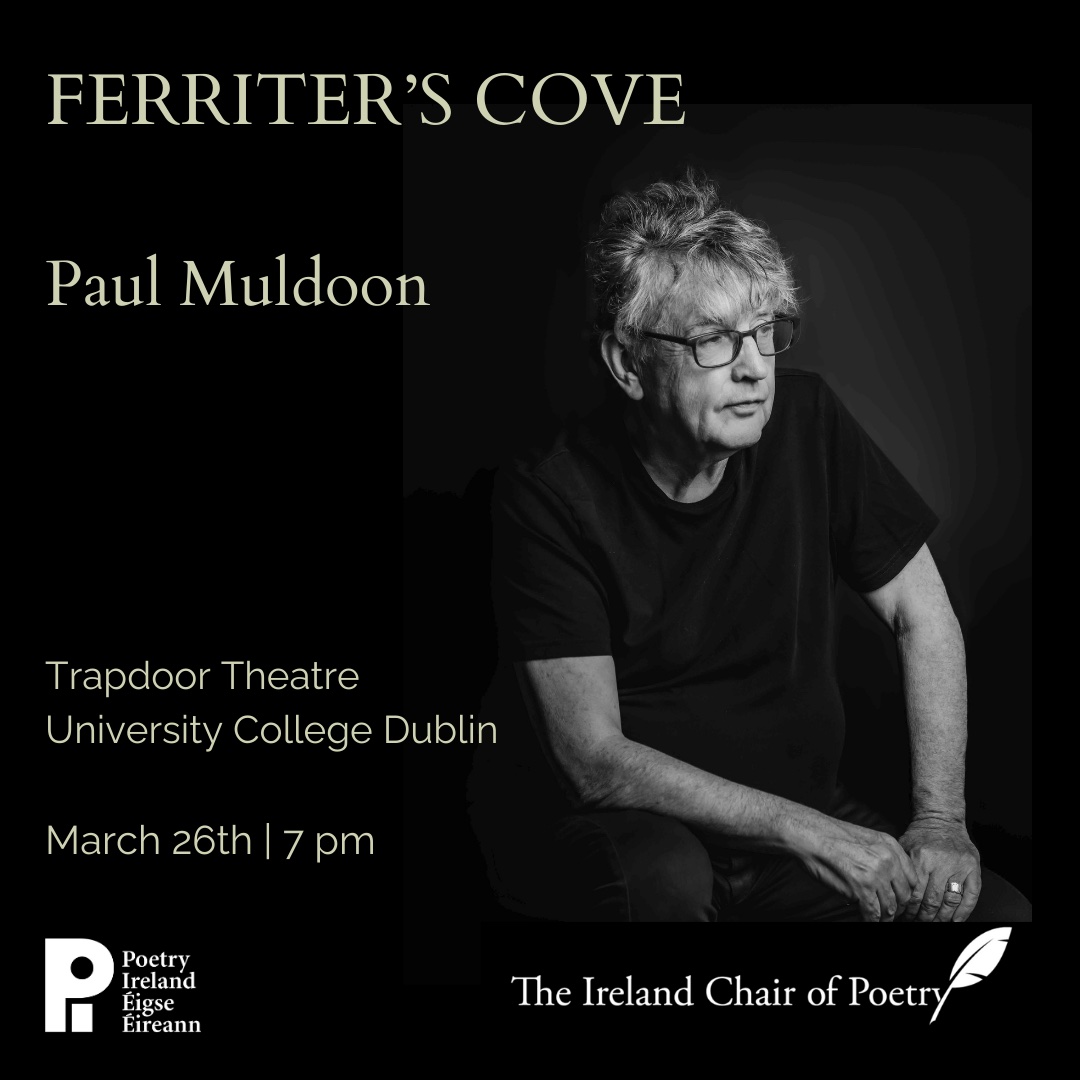 Please join us for Ferriter’s Cove, a lecture by Ireland Professor of Poetry Paul Muldoon on 26 March at 7 pm in the Trapdoor Theatre, UCD.

This is a free event, but booking is essential, reserve your seat here: 

eventbrite.ie/e/ferriters-co…