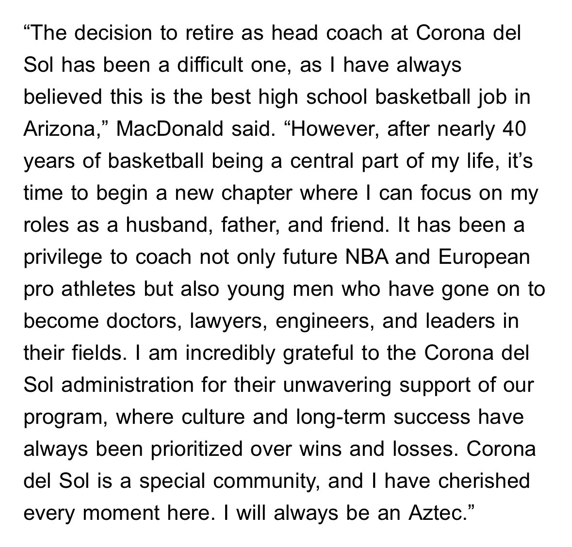 After a decade of dedication and leadership, Corona del Sol Head Boys Basketball Coach Neil MacDonald has announced his retirement from coaching. Coach Mac has guided the Aztecs for 10 seasons, leading the team to nine playoff appearances, including a trip to the state finals.