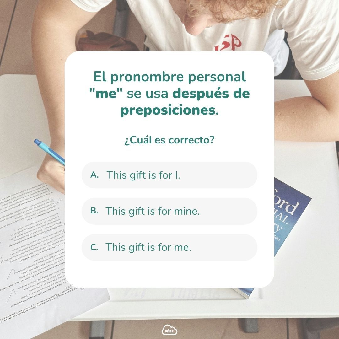 WizzLearning's tweet image. 🎯 ¿Sabes que el pronombre personal &quot;me&quot; se usa después de preposiciones? Desliza nuestro carrusel, completa el ejercicio y escribe tu respuesta en los comentarios. ✅

¡Aprender inglés nunca fue tan divertido! 🚀

#TestDeInglés #GramáticaInglesa #PastSimple #GrammarWizz