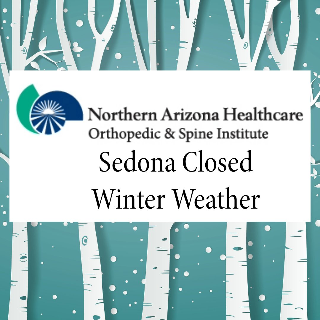 NAH Orthopedic &amp; Spine Institute in Sedona is closed for in-person visits Friday, March 7 due to weather. You will be contacted to move today's appointments to telemedicine or reschedule. We will continue to monitor the weather. At this time, no other clinics are closed.