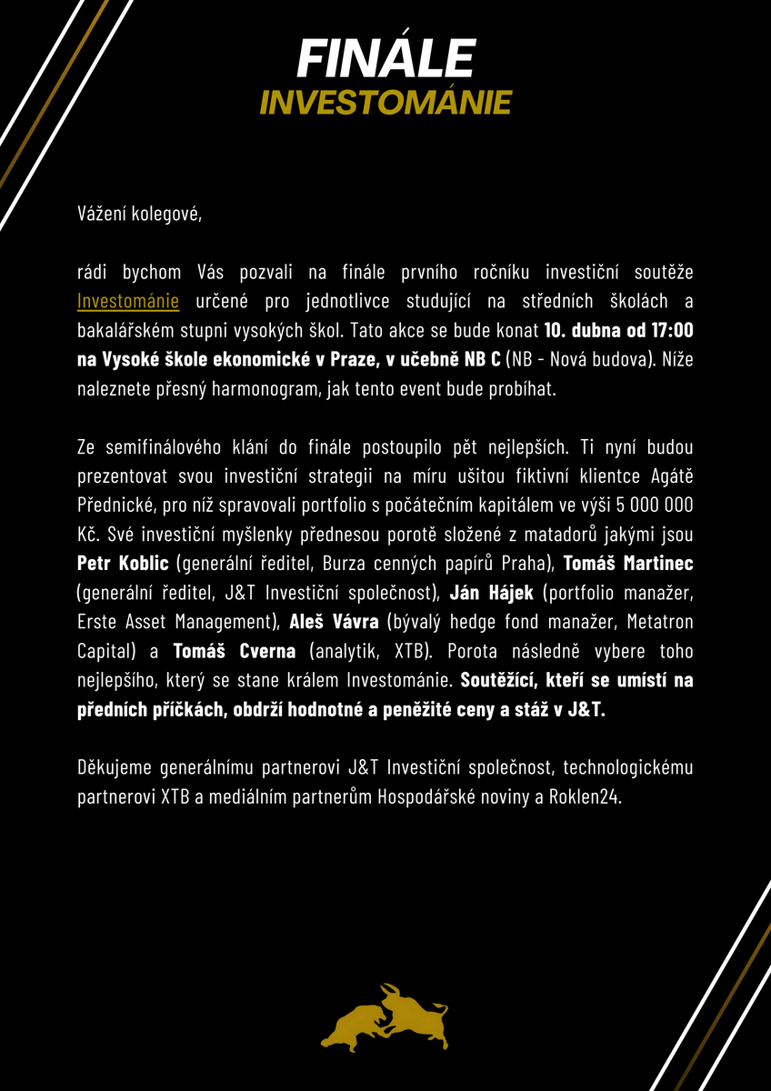 Mojmir_Zalesak's tweet photo. Dovolujeme si vás pozvat na finále prvního ročníku soutěže Investománie! 📈🏆
------------------------------------
📌📆 Datum, místo a čas:
------------------------------------
Finále se uskuteční 10. dubna na VŠE od 17:00, konkrétně v učebně "NB C" - cestu na místo pak usnadní orientační šipky

Více informací naleznete níže👇🏻

------------------------------------
Ceny pro nejlepší finalisty soutěže:
------------------------------------

🥇🥈🥉 Top 3 finalisté mají možnost se zúčastnit stáže v J&T!

Dále pak peněžité odměny v hodnotách:

1. Místo | 15 000 Kč
2. Místo | 10 000 Kč
3. Místo | 5 000 Kč

Děkuje všem partnerům soutěže. Podpory si velice vážíme!

Generální partner: @jtiscz 
Technologický partner: @xtbczsk 
Mediální partneři: @hospodarky a @roklen24 

Za prostory vděčíme: @KI_praha

@KylarMartin | @Bidrmanova | @Stroukal | @MichalSemotan | @ales_vavra | @janhajekcfa | @CvernaTomas | @tomas_martinec  |