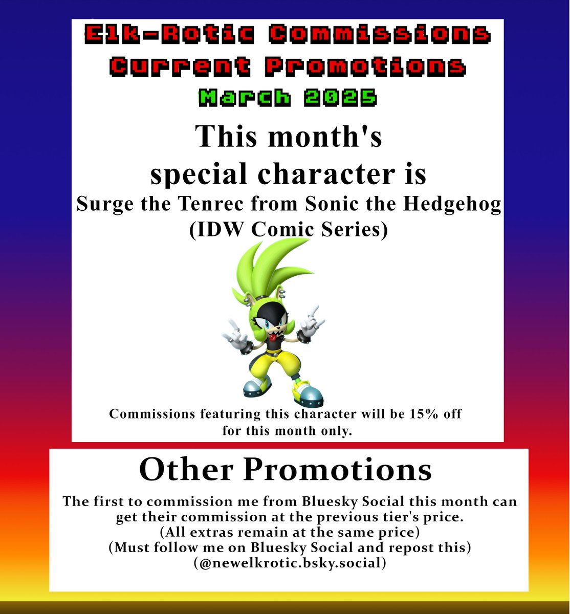 My updated commission promotion for March 2025. Anyone commissioning Surge the Tenrec from Sonic within March gets a discount from me. 

Be sure to follow me on the bluest of skies for an extra discount on top of that. Comm prices below.