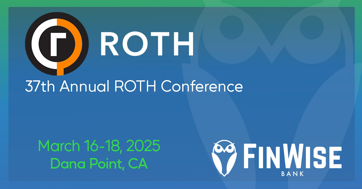 FinWise is looking forward to attending the 37th Annual ROTH Conference in CA March 16-18. We look forward to meeting with existing and potential new investors. See you in Dana Point!
