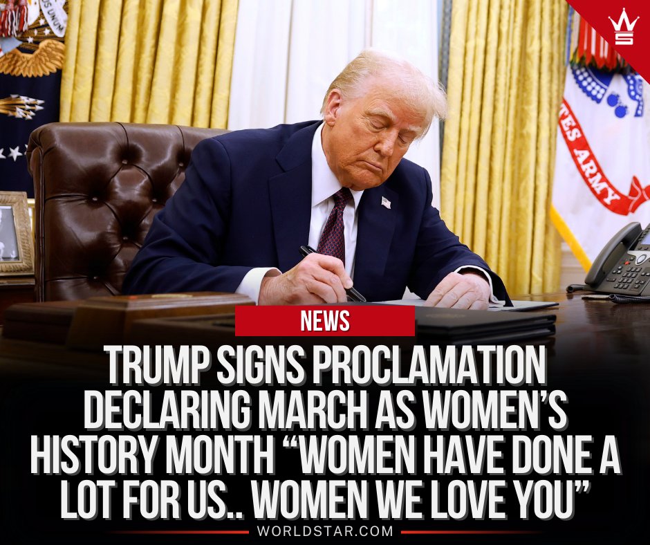 President Donald Trump signed a proclamation declaring March as Women’s History Month 

“Women have done a lot for us.. women we love you”