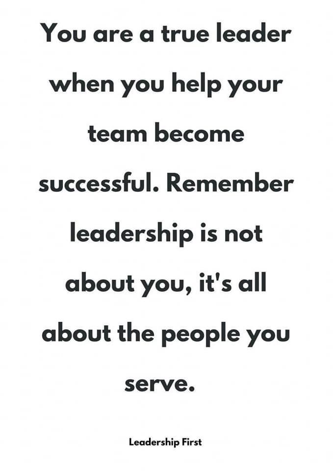 Leadership is not about you; it's all about the people you serve.