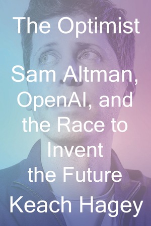 keachhagey's tweet image. Excited to announce that I am publishing the first biography of Sam Altman, THE OPTIMIST: Sam Altman, OpenAI and the Race to Invent the Future (W.W. Norton), on May 20. You can preorder here: wwnorton.com/books/97813240…