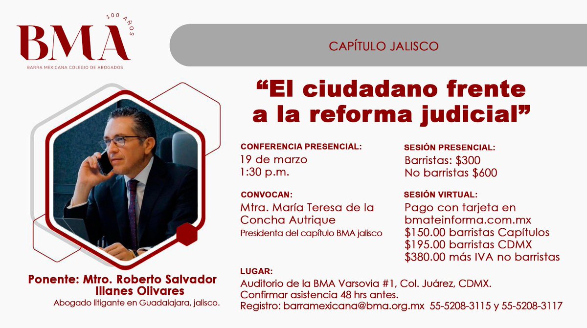 BMA_Abogados's tweet photo. 📢 ¡No te pierdas esta importante conferencia! 📢  
🎙️ Tema: "El ciudadano frente a la reforma judicial"  
📅 19 de marzo, 1:30 p.m.  
📍Auditorio BMA Varsovia #1, Col. Juárez, CDMX  
🎤 Mtro. Roberto Salvador Illanes Olivares  
👥 Convoca: Mtra. María Teresa de la Concha Autrique, Presidenta del Capítulo BMA Jalisco  

🚪Sesión presencial: $300 (barristas) / $600 (no barristas)  
💻 Sesión virtual: $150 (barristas Capítulos) / $195 (barristas CDMX) / $380 + IVA (no barristas)  
📌 Registro: barramexicana@bma.org.mx | 55-5208-3115 / 3117