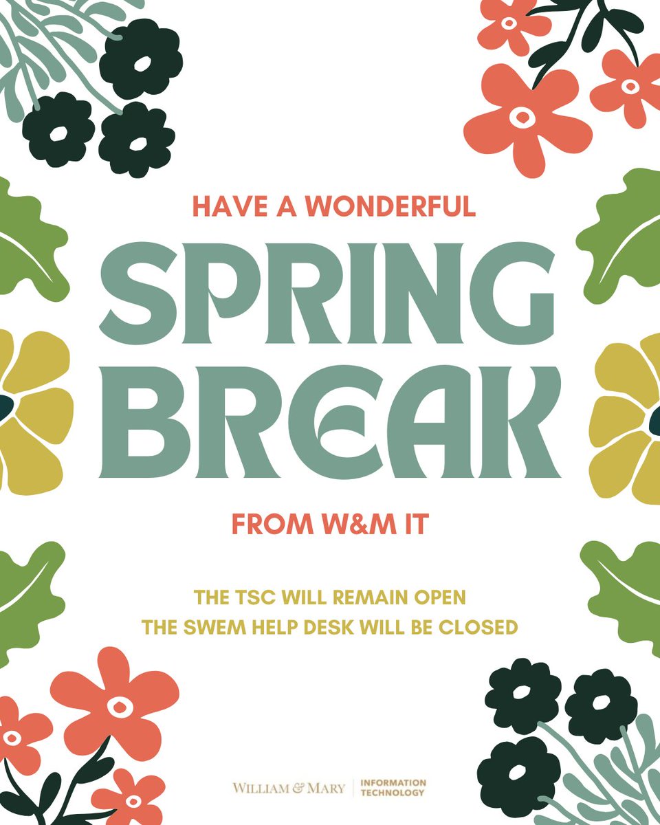 We at W&amp;M IT hope everyone has a great spring break! As a reminder, the TSC will remain open, and the Swem Help Desk will be closed.