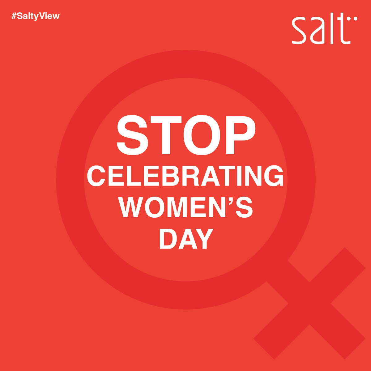 saltsociety's tweet photo. You read that right, it’s high time we stopped celebrating Women’s Day. Let’s stop hiding behind a single day of celebration and start working towards a world where women are truly valued, every single day. #SaltyView #InternationalWomensDay https://t.co/5tOgEEDoKa