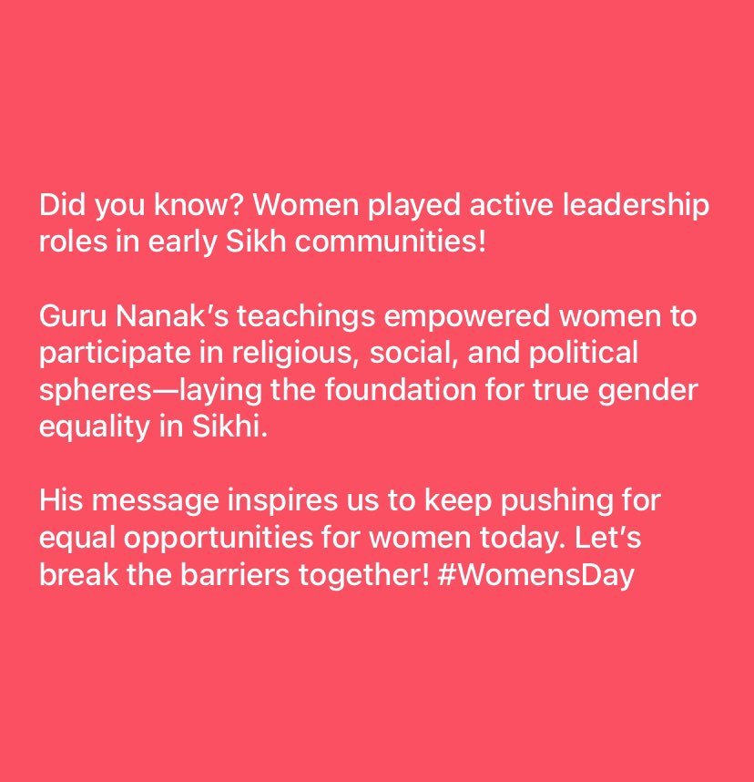 🌸 International Women’s Day 🌸

Today, we celebrate the strength, resilience, and contributions of women everywhere. Guru Nanak Dev Ji taught us the value of equality over 500 years ago, stating:

“So why call her bad? From her, kings are born.” (Guru Granth Sahib, Ang 473)
