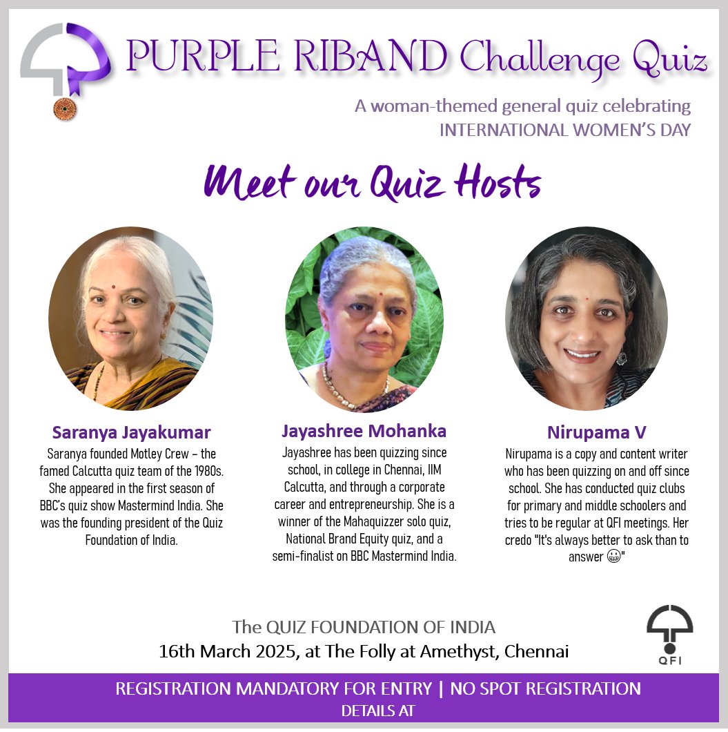 QFI-PURPLE RIBAND Challenge Quiz
3 pm, 16 March 2025 at The Folly at Amethyst,  Chennai.

A quiz ABOUT WOMEN, BY WOMEN, FOR ALL!

Meet our AMAZING TRIO of QUIZ HOSTS - Saranya Jayakumar, Jayashree Mohanka and Nirupama V.

Details here: bit.ly/4kgeSI5