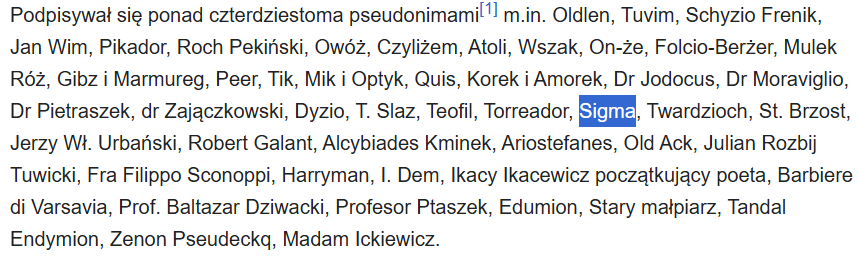 I know it's just a headcanon but in Poland we had a poet named Julian Tuwim who used nicknames and one of them was Sigma so I like to think this is the author Sigma is based on