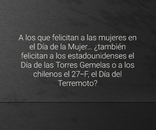 VerdadyPoder's tweet image. To those who congratulate women on International Women's Day… do you also congratulate Americans on 9/11 or Chileans on February 27th, the Day of the Earthquake?
#WomensHistoryMonth #womensday
#DiaInternacionalDeLaMujer #Diadelamujer #InternationalWomensDay