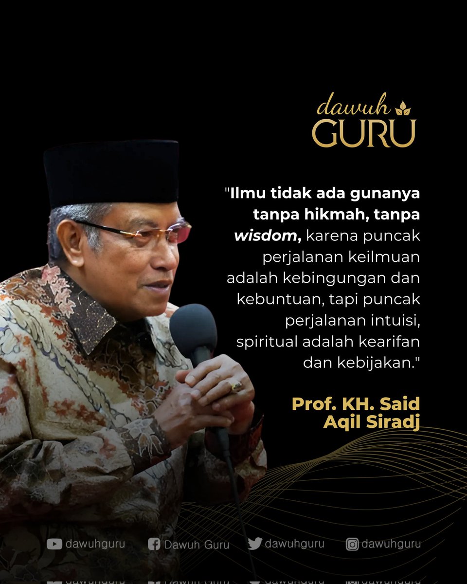 dawuhguru's tweet photo. "Ilmu tidak ada gunanya tanpa hikmah, tanpa wisdom, karena puncak perjalanan keilmuan adalah kebingungan dan kebuntuan, tapi puncak perjalanan intuisi, spiritual adalah kearifan dan kebijakan."

Prof. KH. Said Aqil Siradj

@dawuhguru https://t.co/Kt0nxv7Iyx