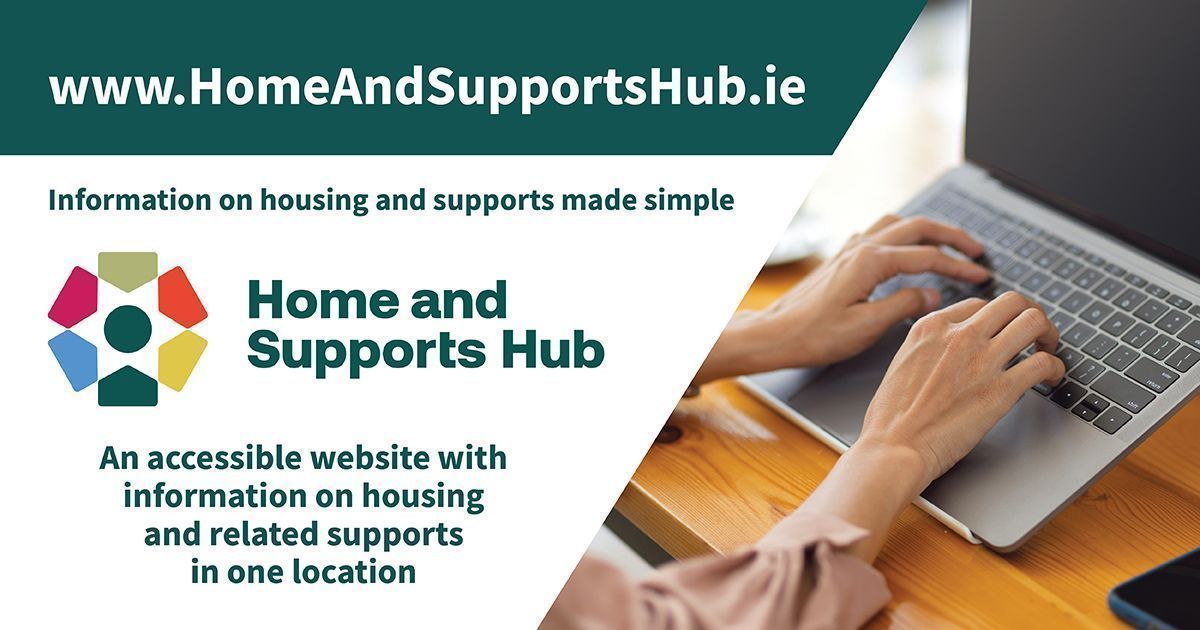 Home and Supports Hub is a new website designed to provide accessible information 
on housing and related support services for independent living. 

Developed by The Housing Agency, the website contains information on 
• Renting, owning and managing your home
• Grant aid and