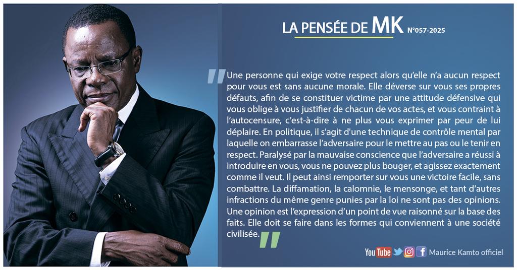 KamtoOfficiel's tweet photo. LA PENSÉE DE MK _N° 057-2025.

Une personne qui exige votre respect alors qu’elle n’a aucun respect pour vous est sans aucune morale. Elle déverse sur vous ses propres défauts, afin de se constituer victime par une attitude défensive qui vous oblige à vous justifier de chacun de vos actes, et vous contraint à l’autocensure, c'est-à-dire à ne plus vous exprimer par peur de lui déplaire. En politique, il s'agit d'une technique de contrôle mental par laquelle on embarrasse l’adversaire pour le mettre au pas ou le tenir en respect. Paralysé par la mauvaise conscience que l’adversaire a réussi à introduire en vous, vous ne pouvez plus bouger, et agissez exactement comme il veut. Il peut ainsi remporter sur vous une victoire facile, sans combattre. La diffamation, la calomnie, le mensonge, et tant d’autres infractions du même genre punies par la loi ne sont pas des opinions. Une opinion est l’expression d’un point de vue raisonné sur la base des faits. Elle doit se faire dans les formes qui conviennent à une société civilisée.

#Cameroun #renaissance #changement_dans_la_paix