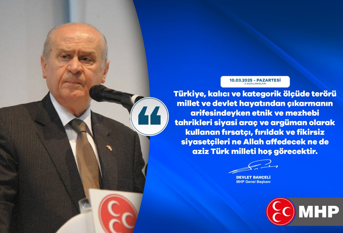 Türkiye, kalıcı ve kategorik ölçüde terörü millet ve devlet hayatından çıkarmanın arifesindeyken etnik ve mezhebi tahrikleri siyasi araç ve argüman olarak kullanan fırsatçı, fırıldak ve fikirsiz siyasetçileri ne Allah affedecek ne de aziz Türk milleti hoş görecektir.

MHP Genel