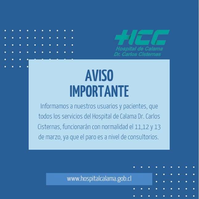 AVISO
IMPORTANTE
Informamos a nuestros usuarios y pacientes, que todos los servicios del Hospital de Calama Dr. Carlos Cisternas, funcionarán con normalidad el 11,12 y 13 de marzo, ya que el paro es a nivel de consultorios.

#Calama #parosalud