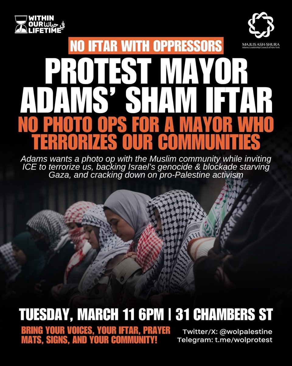 PROTEST MAYOR ADAMS’ SHAM IFTAR!
NO PHOTO OPS FOR A MAYOR WHO TERRORIZES OUR COMMUNITIES

Mayor Eric Adams wants to break bread with the Muslim community while:
❌ Welcoming ICE into our city to detain and deport our people
❌ Supporting Israel’s genocide and blockade on Gaza,