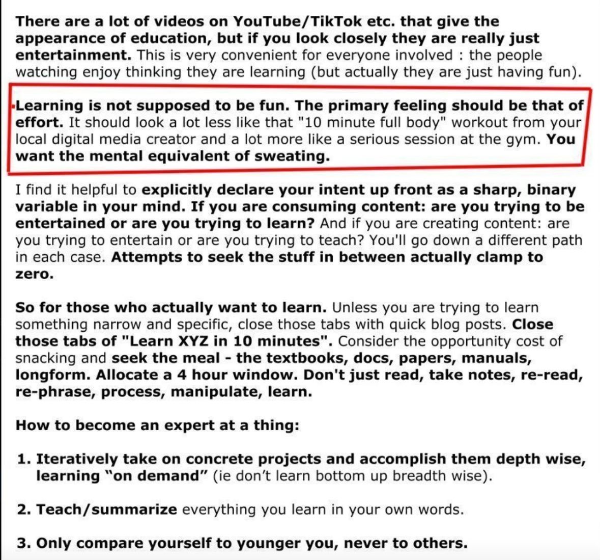 Andrej Karpathy’s bombshells on how to learn:
&gt; learning is not supposed to be fun
&gt; don’t hallucinate of learning
&gt; learn on-demand, depth-wise
&gt; teach what you learn to others
&gt; compare yourself to you, not others