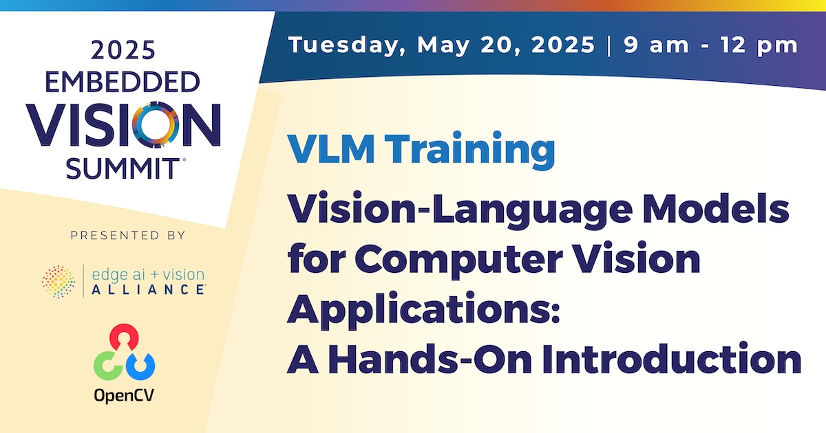 Vision-language models (VLMs) promise to revolutionize computer vision—but how can you take advantage of them in real-world applications?  

Join us for an intensive three-hour training session designed to introduce the latest techniques in VLMs:  embeddedvisionsummit.com/vlm-training/