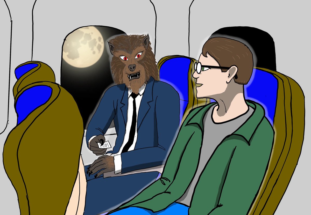 Was playing with a story in which somebody says <weird thing> and the interlocutor responds, “That’s nothing. I once shared a flight with a werewolf during a full moon.” Once the image popped into my head, I had to try illustrating it.