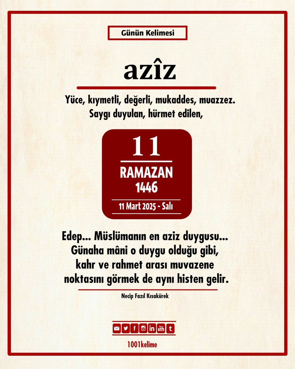 11 Ramazan 1446

#azîz: Yüce, kıymetli, değerli, mukaddes, muazzez. 
Saygı duyulan, hürmet edilen

#güzelkelimeler | #ramazan1446 
#RamazanSözlüğü