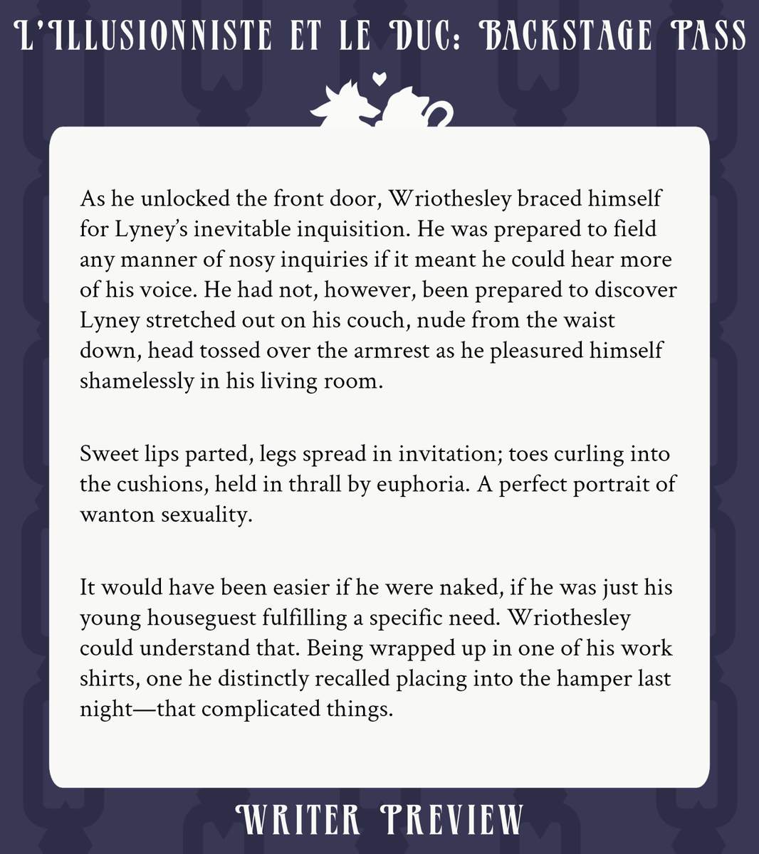 preorders are open for <a href="/wrioneyzine/">L'Illusionniste et le Duc: LEFTOVERS!</a>! here is a little snippet of the piece I wrote for the NSFW add-on. I wonder what Lyney could possibly be thinking about... 😌

if you'd like to support an amazing crew of talented artists, writers, and cosplayers, check it out!!