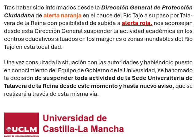 🔴 Información importante:
La UCLM suspende su actividad en la sede universitaria de Talavera de la Reina desde este momento y hasta nuevo aviso ante la posibilidad de desbordamiento del Río Tajo a su paso por esta localidad.