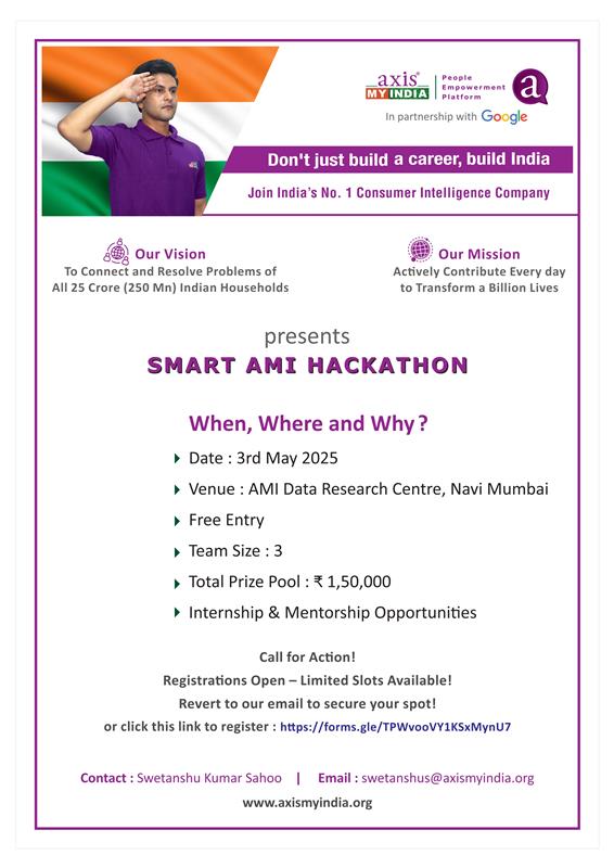 Axis My India presents SMART AMI 2025!
A 24-hour National Hackathon on 3rd &amp; 4th May 2025 at Data Research center , Navi Mumbai  Office, bringing together India's brightest final-year tech minds! 
Solve real-world challenges using AI, ML, IoT &amp; more

₹1,50,000 Prize Pool