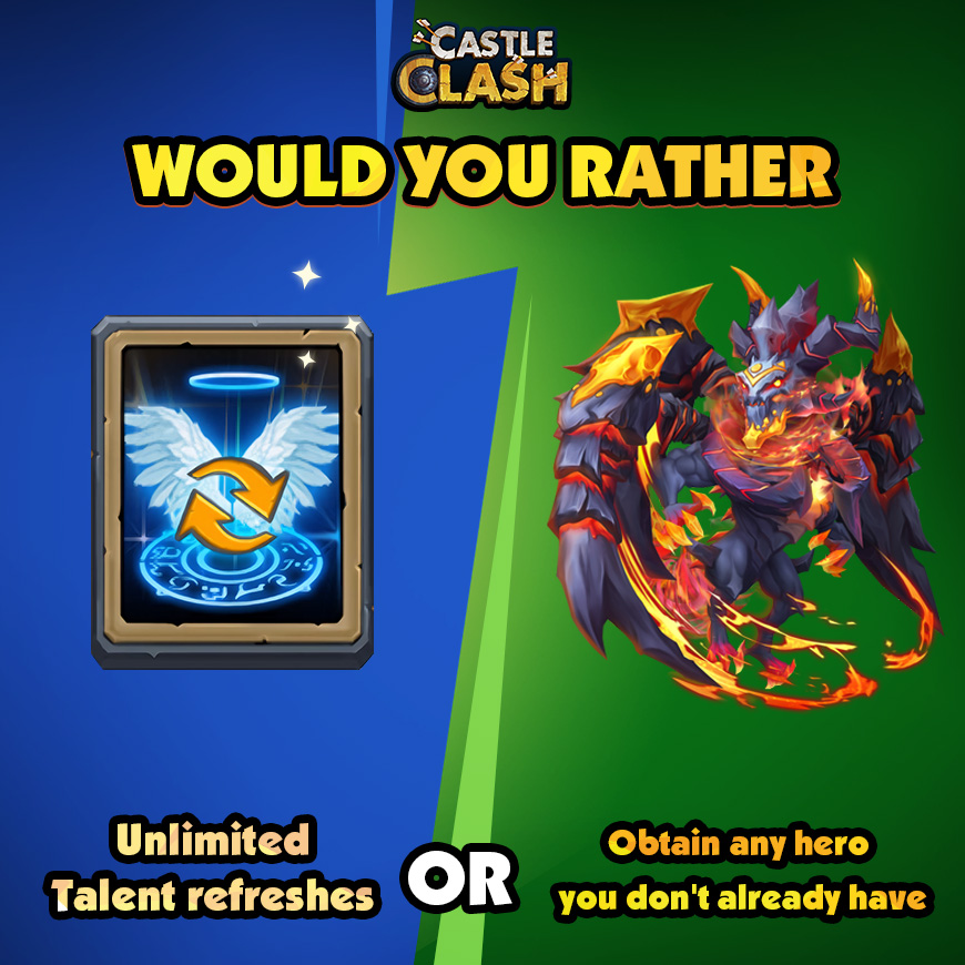 Would you rather have unlimited Talent refreshes or be able to obtain one hero of your choice that you don't already have?

#castleclash