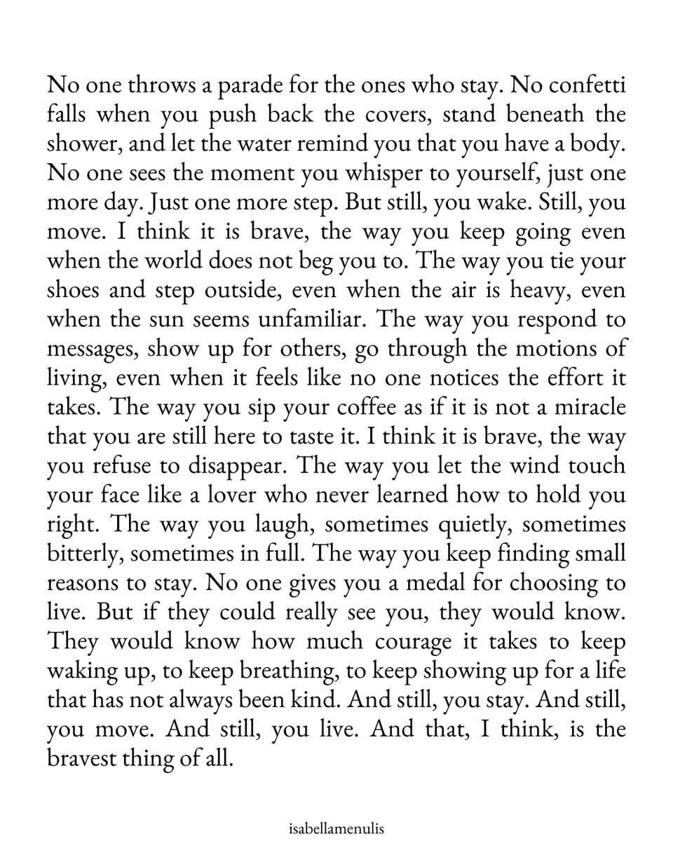 I think it is brave and beautiful of you to continue living.