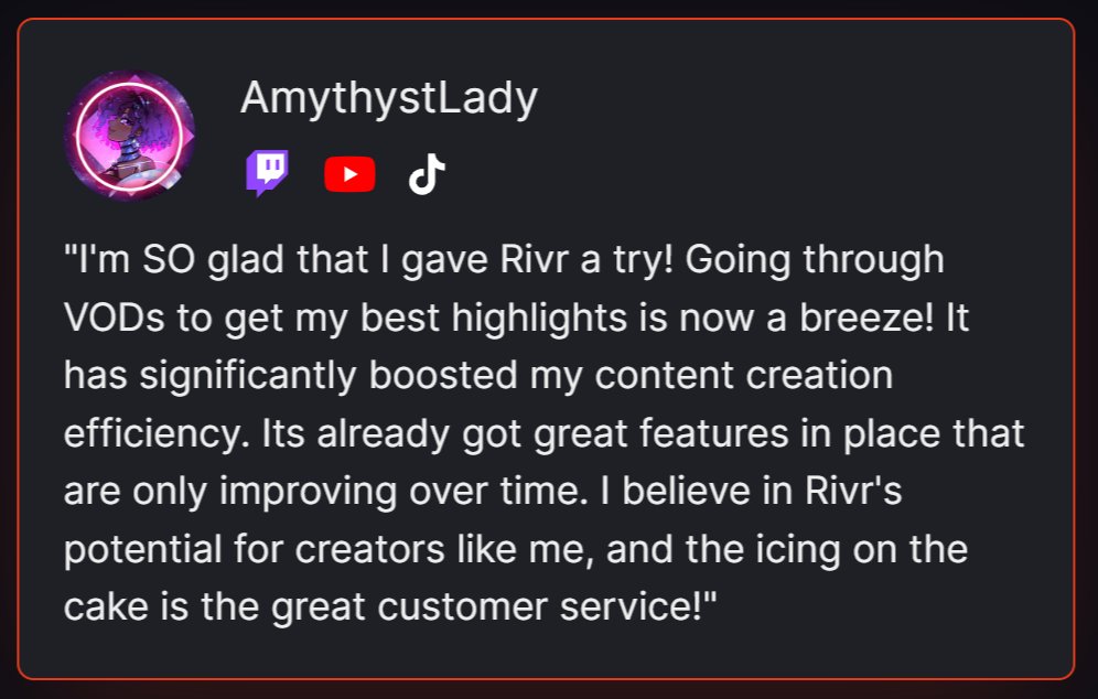 We're working to build a platform that helps creators of all sizes maximize their potential.

"[Rivr] has significantly boosted my content creation efficiency" - <a href="/MsAmethystLady/">AmethystLady 🌃🌙 AKNet Merc Boss</a>
