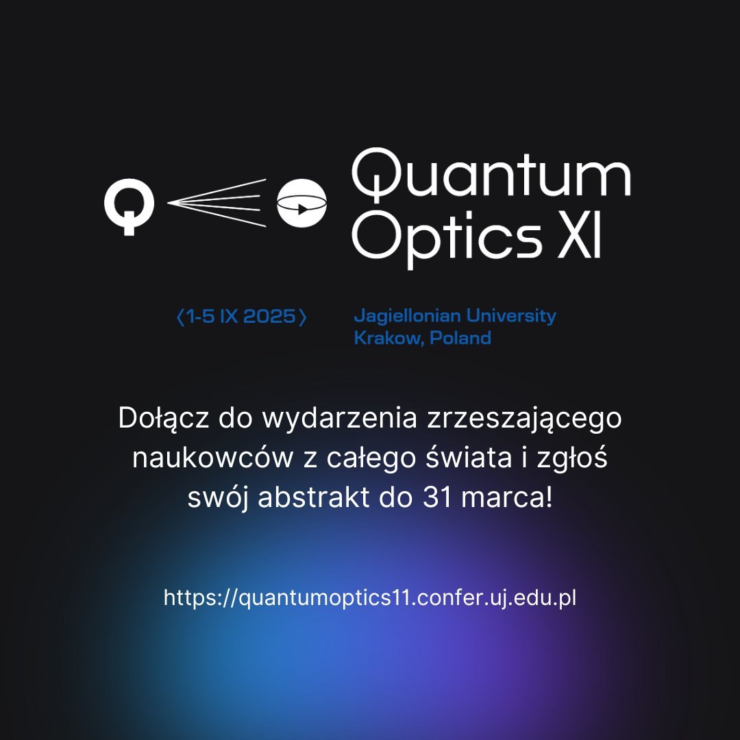 Jedenasta edycja legendarnej konferencji Quantum Optics już w tym roku!
📆 Data: 1–5 września 2025
📍 Miejsce: Kraków, Aula Collegium Novum
🎓 Granty konferencyjne dla osób studenckich i doktoranckich!
🚀 Termin zgłaszania abstraktów: 31 marca 2025
Więcej informacji: