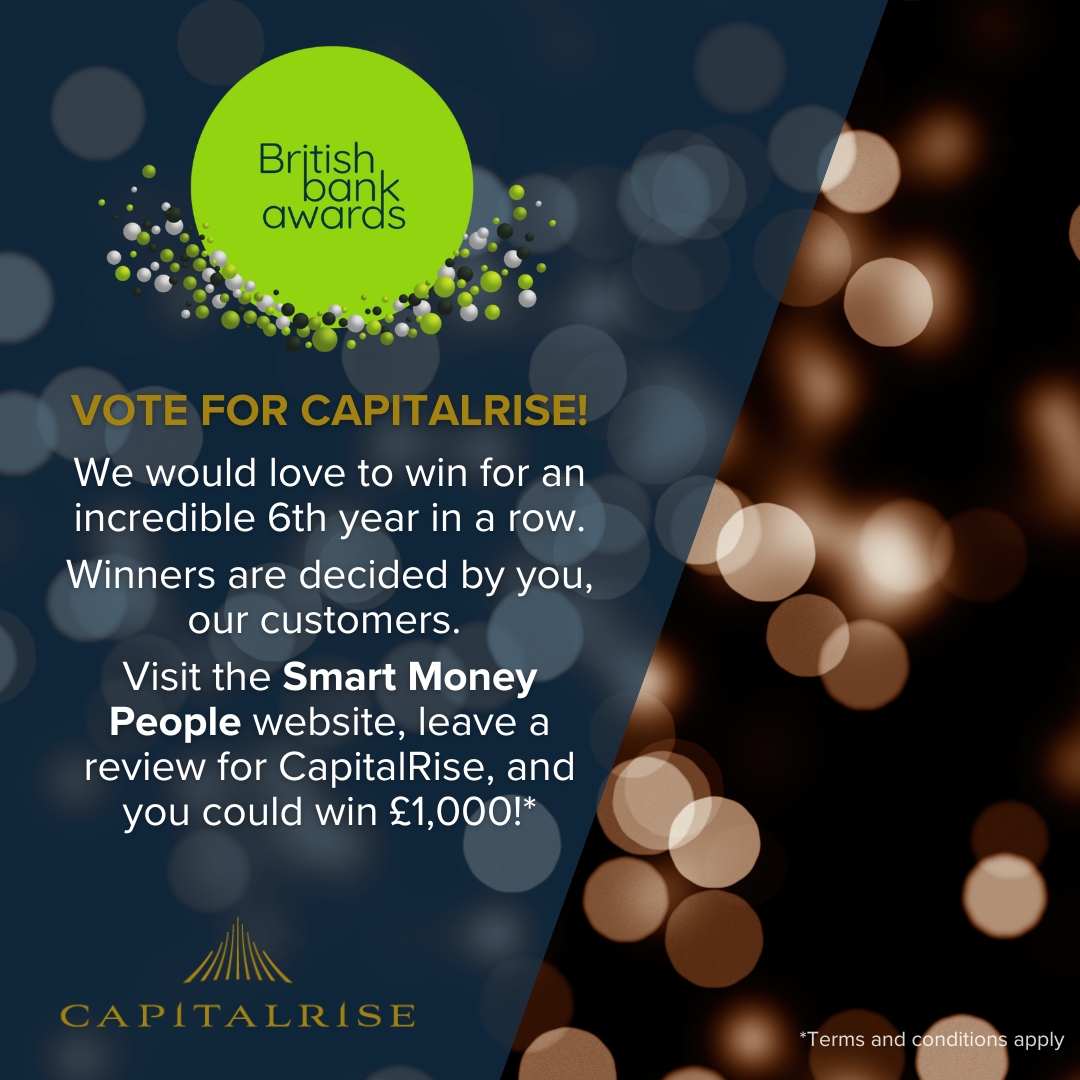 Consider voting for CapitalRise at the British Bank Awards 2025!
We were named ‘Best Alternative Finance Provider’ in 2024, an incredible 5th consecutive win as voted for by you, our members. We would be delighted if you voted for us again this year.
Visit the Smart Money People