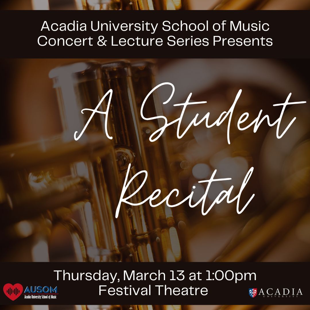 On Thursday, March 13, the Acadia School of Music's Concert &amp; Lecture Series presents: A Student Recital.