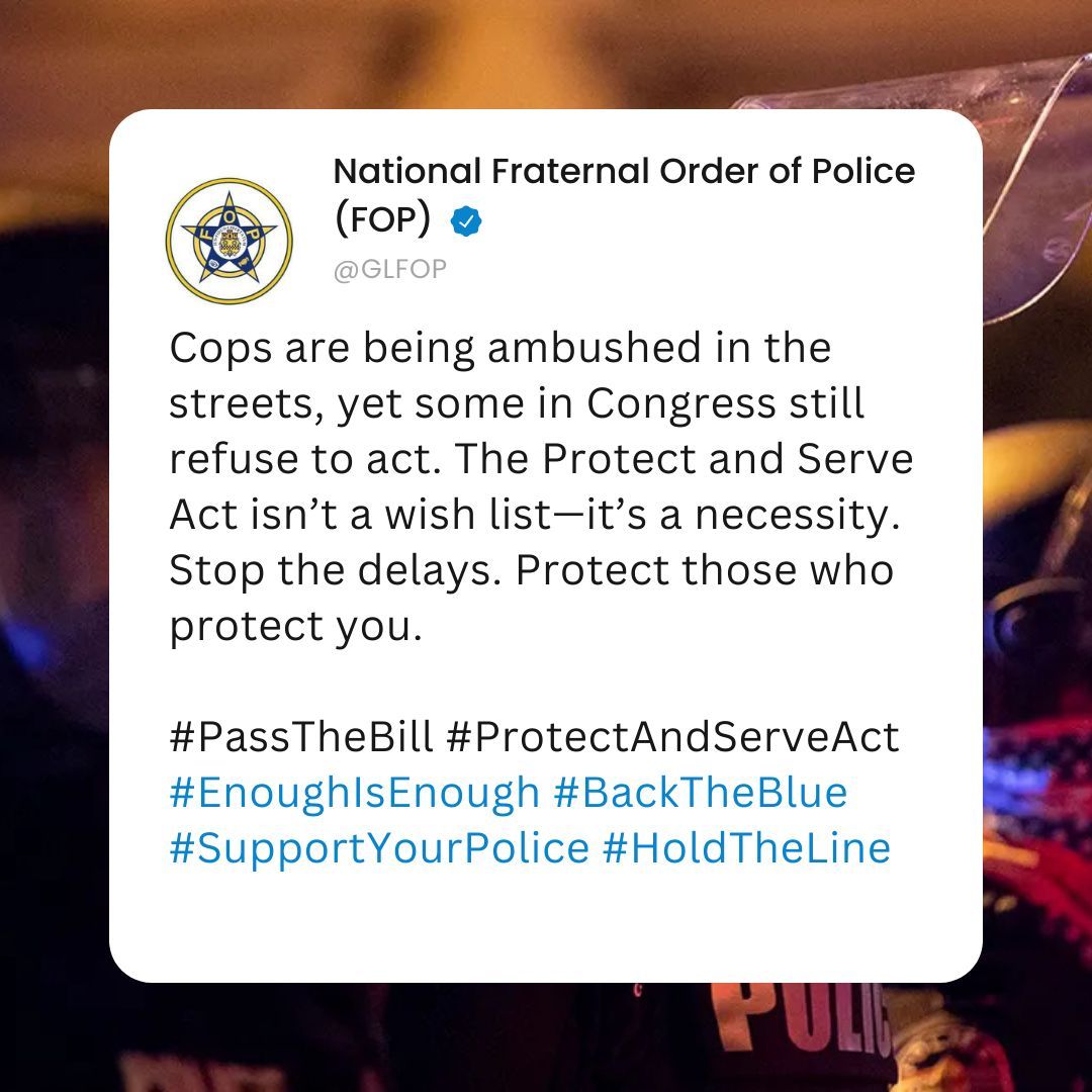 GLFOP's tweet photo. Cops are being ambushed in the streets, yet some in Congress still refuse to act. The Protect and Serve Act isn’t a wish list—it’s a necessity. Stop the delays. Protect those who protect you. 

#EnoughIsEnough #PassTheBill #ProtectAndServeAct #EnoughIsEnough #BackTheBlue #SupportYourPolice #HoldTheLine #FOP #NFOP #FOPFamily
