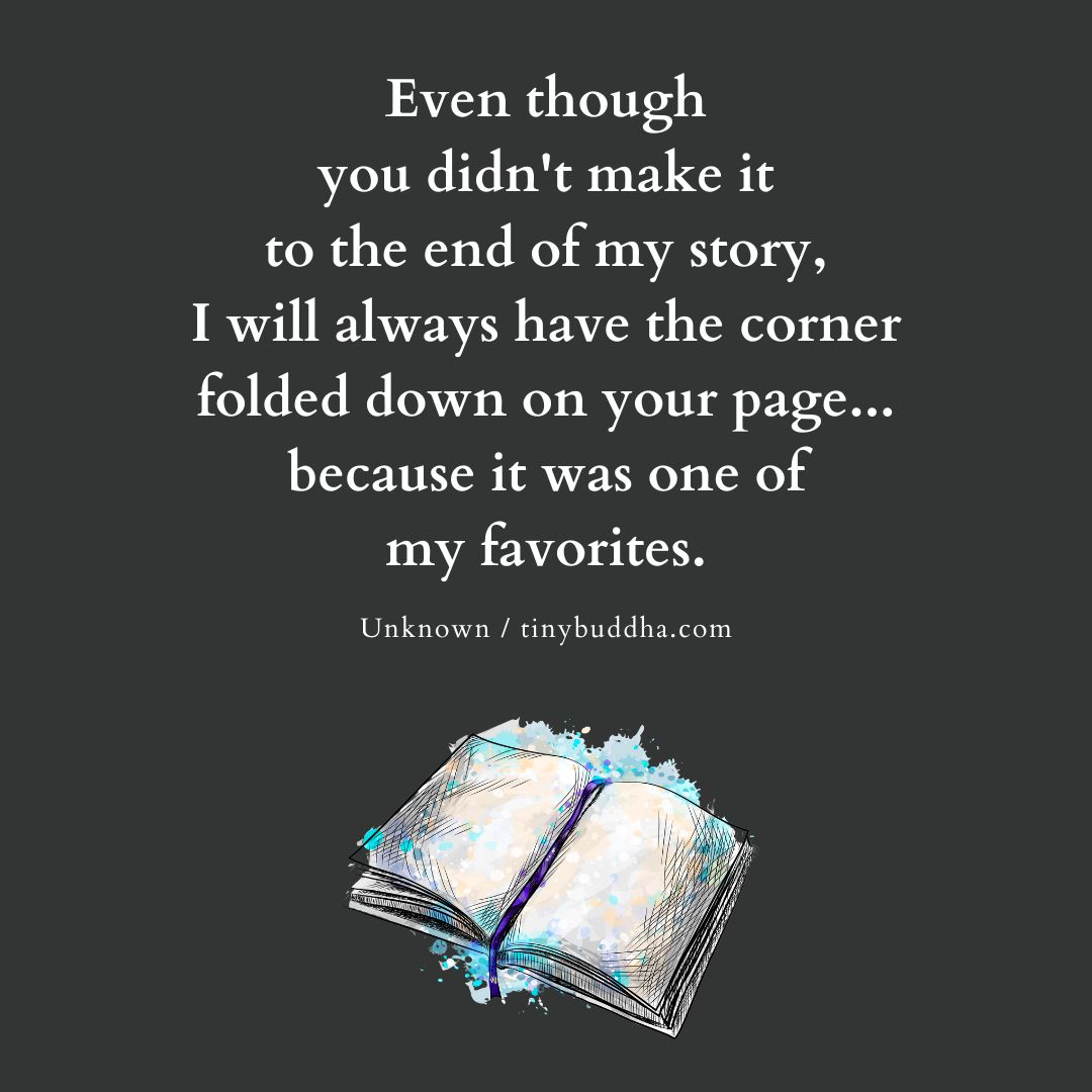 Even though you didn't make it to the end of my story, I will always have  the corner folded down on your page... because it was one of my favorites.\, image size:1080x1080