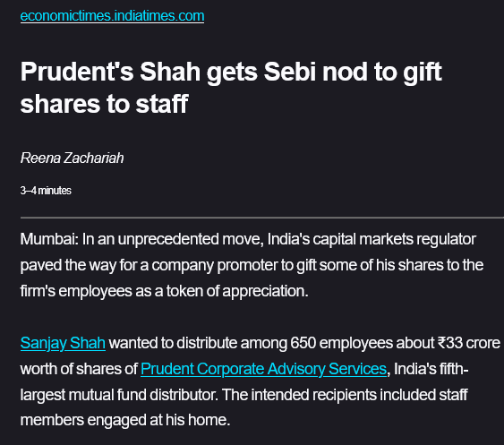 Sanjay Shah of Prudent Corporate Advisory Services has gifted shares worth ₹33 Cr to 650 employees including staff members engaged at his home to celebrate 25 years in business. Prudent is India's fifth-largest mutual fund distributor. He holds 42% in Prudent valued at ₹7797 Cr