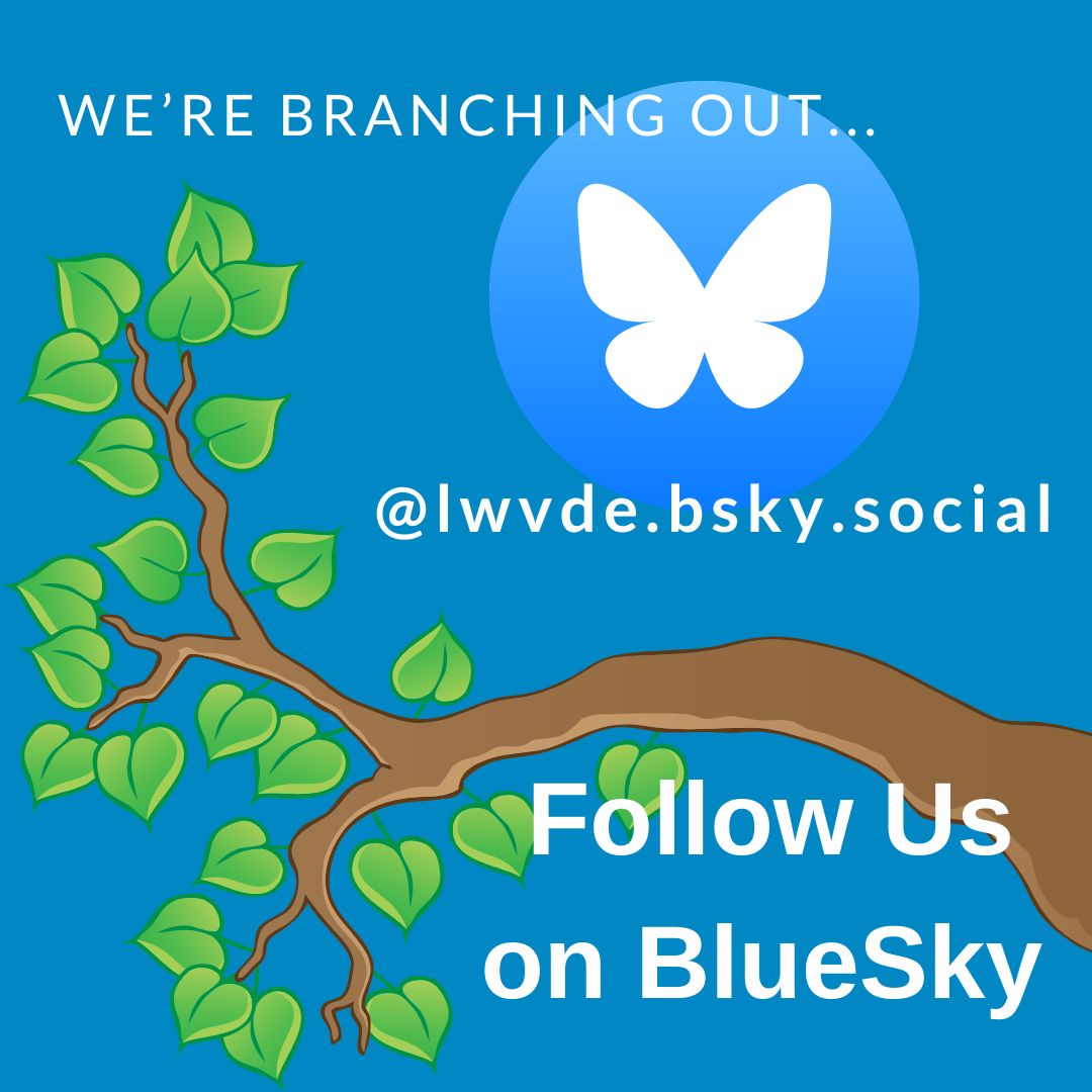 Come find and follow LWVDE on BlueSky!  bsky.app/profile/lwvde.…