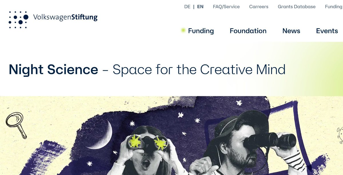 The Volkswagen Foundation has a new "Night Science" funding mechanism (!) for "teams of 2 researchers who inspire, complement and challenge each other. The aim is to create a space in which new approaches can emerge - without the pressure to produce immediate results." AMAZING!