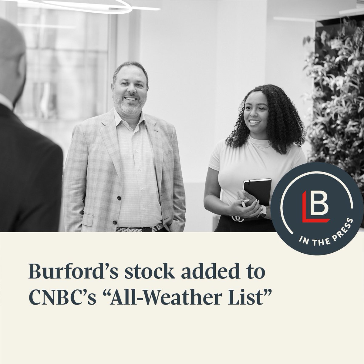 CNBC.com has added Burford to its "All-Weather Stock List," which are stocks that "dominate niche industries, allowing their revenues to steadily grow with no correlation to the overall economy."

The article notes that Deutsche Bank financial industry analyst Mark