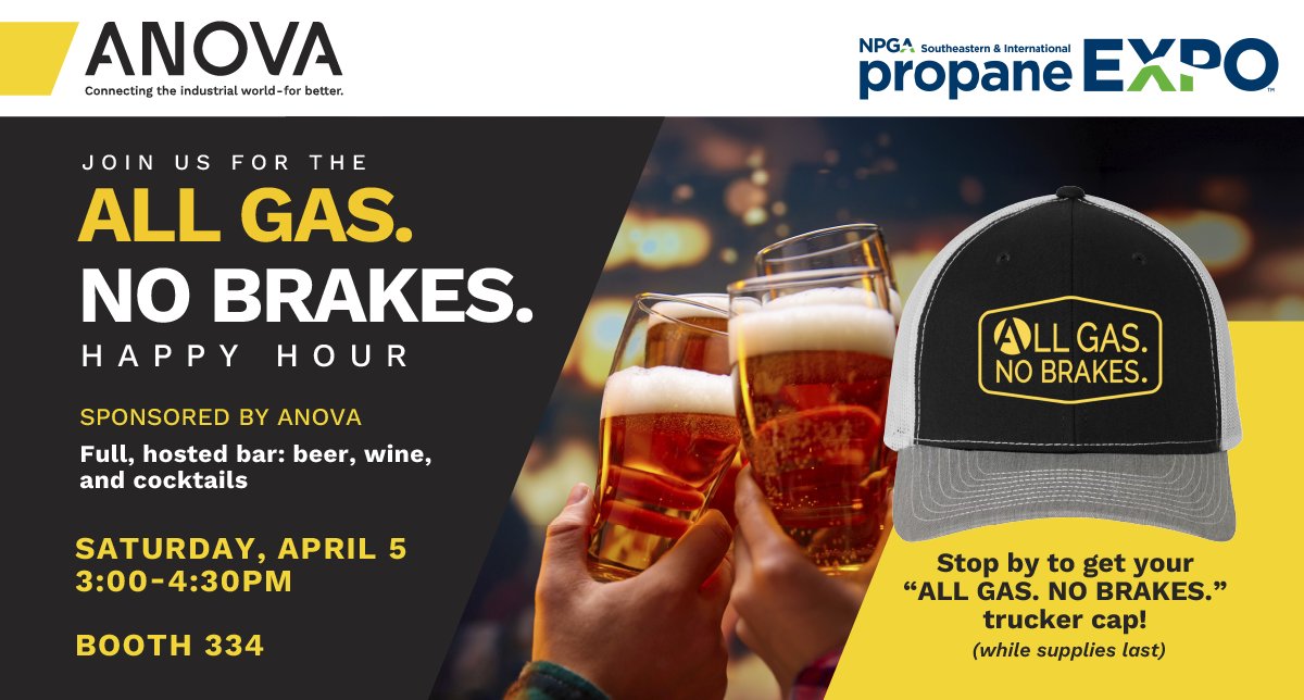 Beer. Trucker hats. And great company. Be sure to stop by the "All Gas, No Brakes" Happy Hour hosted by Anova during this year's NPGA Southeastern &amp; International Propane Expo. Meet the team, have a drink, and pick up your special gift (while supplies last). See you there!