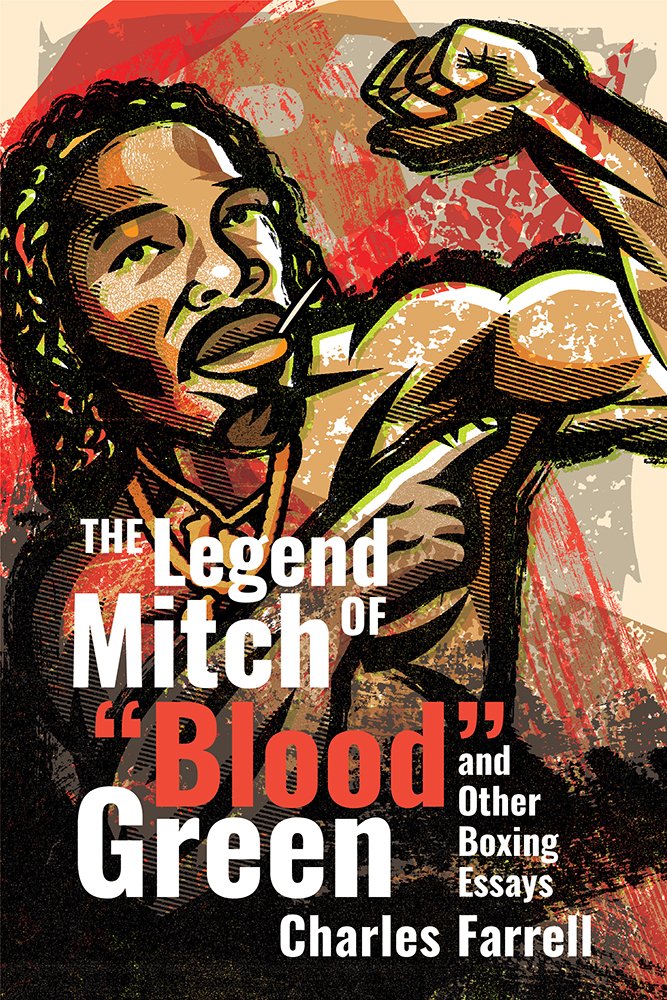 NOW AVAILABLE! 

Charles Farrell's THE LEGEND OF MITCH "BLOOD" GREEN AND OTHER BOXING ESSAYS 

📕💥🥊

"Readers will find its vibrant psychological, social, political, and personal revelations are just the ticket for a read that is solid in its facts, unexpected in its focus and