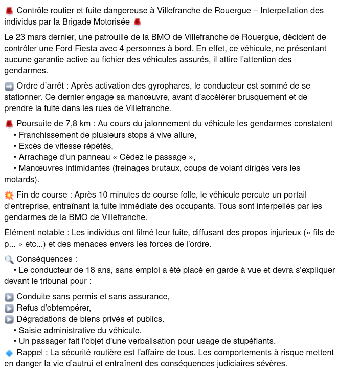 Interpellation de 4 individus après une course poursuite par les 👮👮‍♂️ 🏍️ de la BMO de Villefranche de Rouergue. 
Le conducteur devra répondre devant la justice de multiples infractions : 
conduite sans permis ni assurance, refus obtempérer, dégradations.