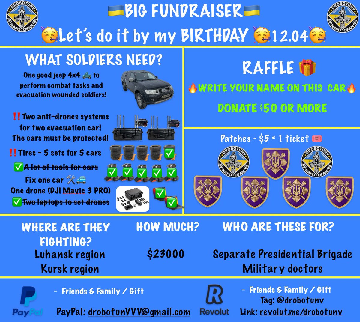 Drobotun Vitalii 🇺🇦 (@drobotunvitalii) on Twitter photo ‼️REQUEST BY MY BIRTHDAY - 12.04
I don’t need any gifts, I want to make gifts for our heroes! They need:
One good jeep 4x4
‼️Two anti-drones systems
‼️5 sets of tires
One drone DJI Mavic 3
✅Tools
✅Two laptops
Fix one car
🎯: $23000
🅿️🅿️: drobotunVVV@gmail.com
®️ & 🍏: ‼️REQUEST BY MY BIRTHDAY - 12.04
I don’t need any gifts, I want to make gifts for our heroes! They need:
One good jeep 4x4
‼️Two anti-drones systems
‼️5 sets of tires
One drone DJI Mavic 3
✅Tools
✅Two laptops
Fix one car
🎯: $23000
🅿️🅿️: drobotunVVV@gmail.com
®️ & 🍏: