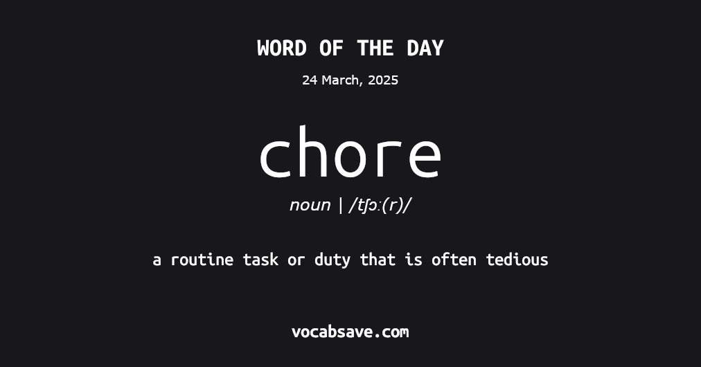 vocabsave's tweet photo. #WordOfTheDay chore: a routine task or duty that is often tedious - more at https://t.co/cNAVKkU2IQ https://t.co/EPTMYOcQ0C