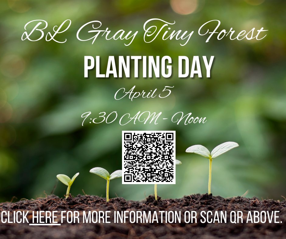 Join us on April 5th for our Tiny Forest Planting Day at B.L. Gray!  There are approximately 65 plants to get in the ground, mulch, and water. Come out and help us beautify our school’s natural space!