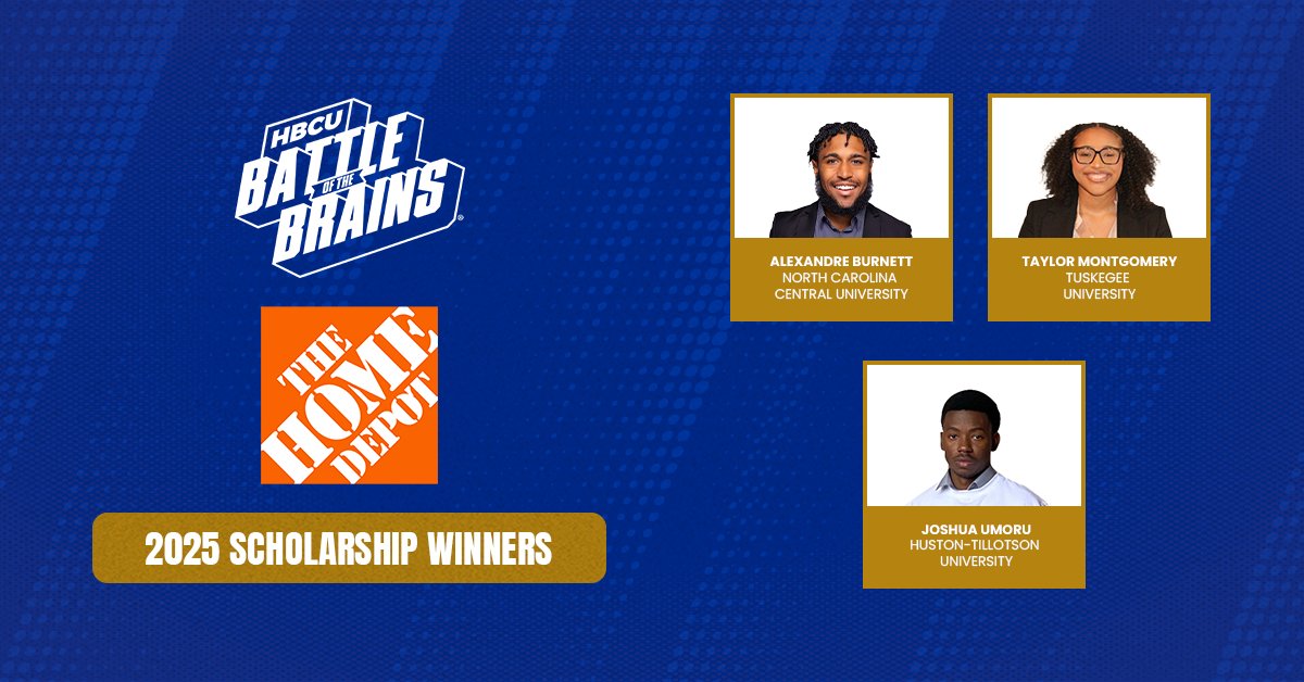 HBCU Battle of the Brains (@hbcubotbrains) on Twitter photo Congratulations to our 2025 The Home Depot Scholarship Winners!
→ Alexandre Burnett, <a href="/NCCU/">North Carolina Central University</a>
→ Taylor Montgomery, <a href="/TuskegeeUniv/">TUSKEGEE UNIVERSITY</a>
→ Joshua Umoru, <a href="/HustonTillotson/">Huston-Tillotson</a>
#BattleReady #HBCUBotBrains Congratulations to our 2025 The Home Depot Scholarship Winners!
→ Alexandre Burnett, <a href="/NCCU/">North Carolina Central University</a>
→ Taylor Montgomery, <a href="/TuskegeeUniv/">TUSKEGEE UNIVERSITY</a>
→ Joshua Umoru, <a href="/HustonTillotson/">Huston-Tillotson</a>
#BattleReady #HBCUBotBrains