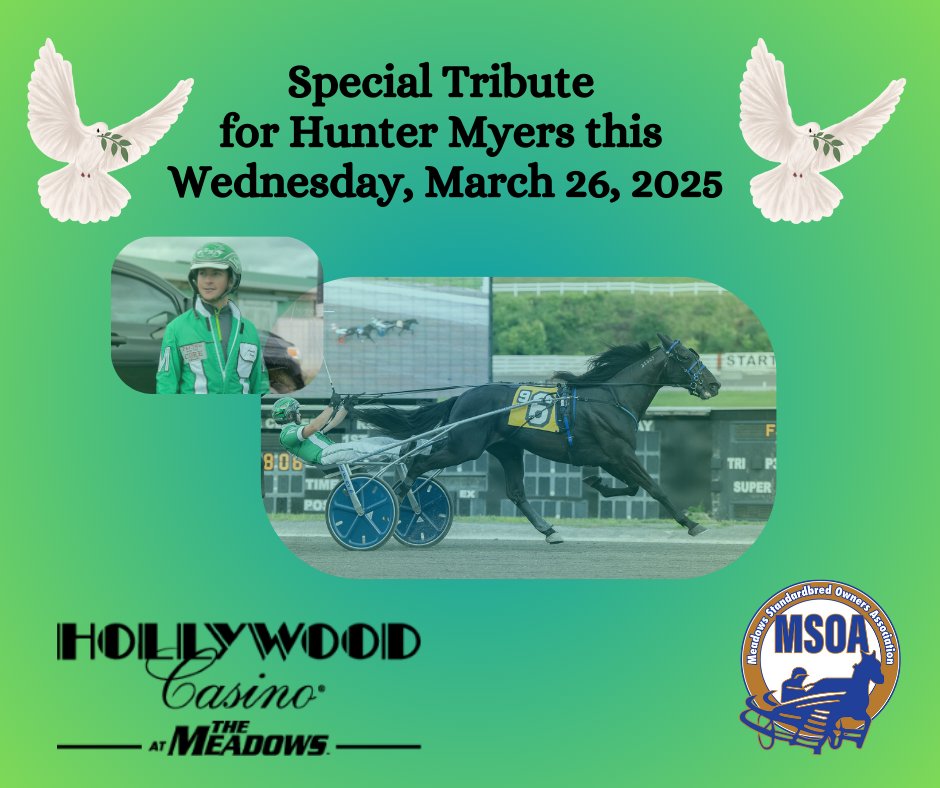 Meadows Standardbred Owners Association (@themsoa) on Twitter photo 🕊️💚Hollywood Casino at the Meadows <a href="/HWoodMeadows/">Hollywood Casino at The Meadows</a> and the Meadows Standardbred Owners Association will honor Hunter Myers with a special tribute walk on Wednesday, March 26, before Live Meadows racing. 💚🕊️
We ask for all horsemen to meet at the paddock by noon, so we can line 🕊️💚Hollywood Casino at the Meadows <a href="/HWoodMeadows/">Hollywood Casino at The Meadows</a> and the Meadows Standardbred Owners Association will honor Hunter Myers with a special tribute walk on Wednesday, March 26, before Live Meadows racing. 💚🕊️
We ask for all horsemen to meet at the paddock by noon, so we can line